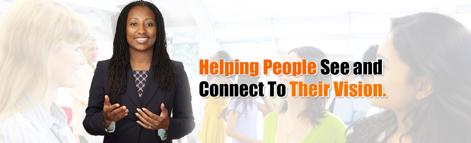 Helping People See and Connect To Their Vision.